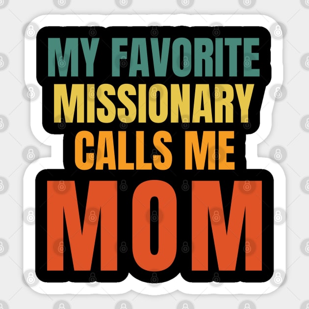 My Favorite Missionary Calls Me Mom LDS Mormon Sticker by MalibuSun